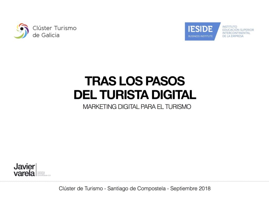 Javier Varela - Charla Marketing Digital Turismo - IESIDE - Cluster Turismo - Sep2018